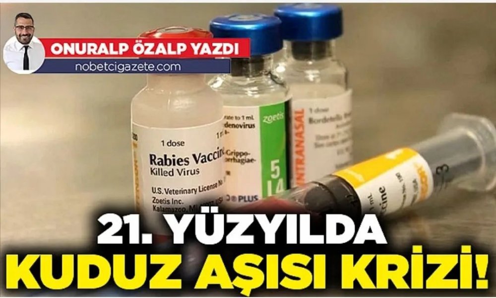 21. yüzyılda kuduz aşısı krizi!