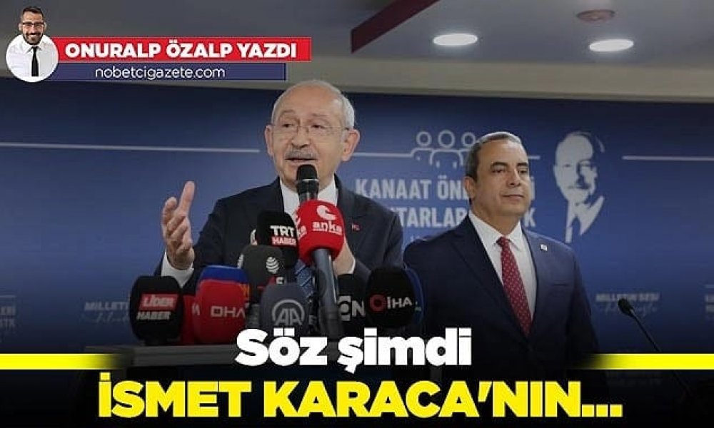 Söz şimdi İsmet Karaca'nın…