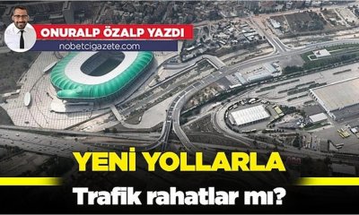 Yeni yollarla trafik rahatlar mı?
